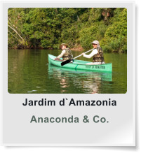Jardim d`Amazonia Anaconda & Co.